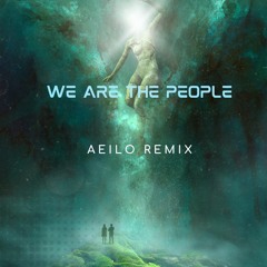 We Are The People(AEILO REMIX)