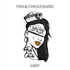 Fish & Chicks Radio #11 - MIKP