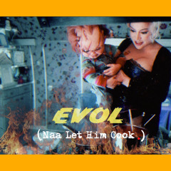 Naa Let Him Cook- Evolques Prod By.Rx Wanny