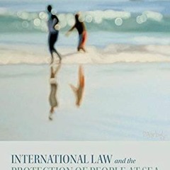 Open PDF International Law and the Protection of People at Sea by  Irini Papanicolopulu