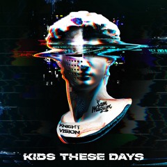 Knight Vision & Sam Maguire - Kids These Days
