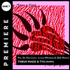 PREMIERE : Theus Mago & Tyu - Piel De Oso (feat. Livia) (Moisees & ZEA Remix) [Duro]