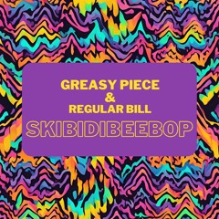 Greasy Piece & Regular Bill - Skibidibeebop (Freestyle)