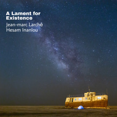 A Lament for Existence [Jean-marc Larché : saxophone & Hesam Inanlou : kamancheh ]