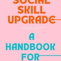 READ EPUB 📙 The Social-Skill Upgrade - A Handbook for Teens: Attract awesome friends