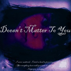 Doesn't Matter To You Ep