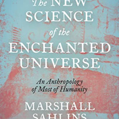 [Access] PDF 📝 The New Science of the Enchanted Universe: An Anthropology of Most of