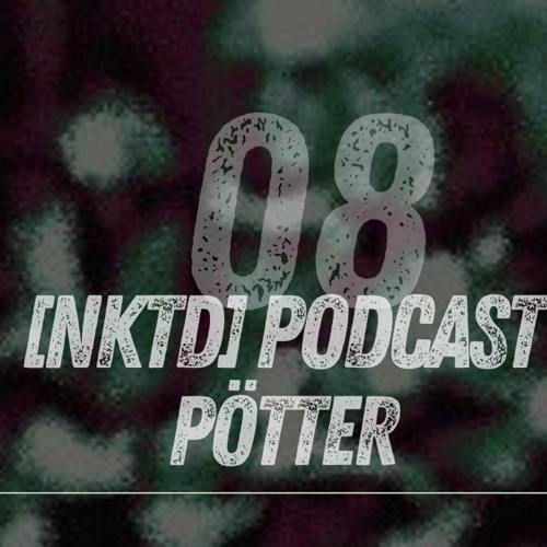 [NKTD] Podcast08 - PÖTTER