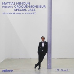 Mattias Mimoun présente CROQUE-MONSIEUR spécial JAZZ - 03 Mars 2022