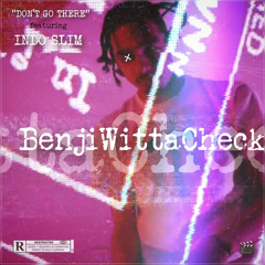 BenjiWittaCheck “Don’t Go There“ Ft. Indo Slim