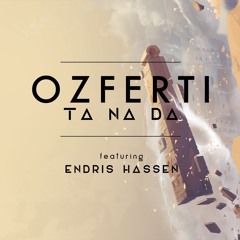 Ozferti: Ta Na Da - Feat. Endris Hassen