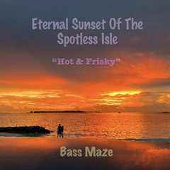 Eternal Sunset Of The Spotless Isle - "Hot & Frisky"