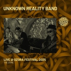 UNKNOWN REALITY BAND - Live @ Ozora Festival 2025 | The Dome