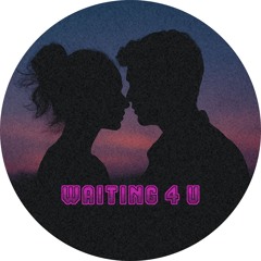 WAITING 4 U