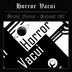 Podcast 082 - Horror Vacui x Brutal Forms