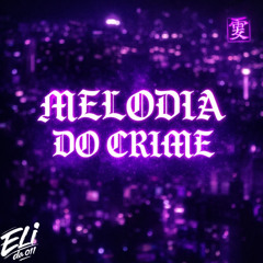 MELODIA DO CRIME