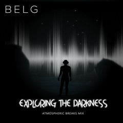Exploring the Darkness (Atmospheric Breaks mix)