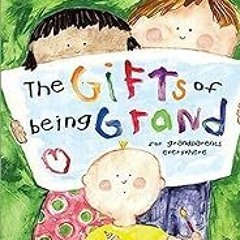 FREE B.o.o.k (Medal Winner) The Gifts of Being Grand: For Grandparents Everywhere (Marianne Richmo