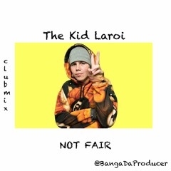 The Kid Laroi - Not Fair (Club Mix)