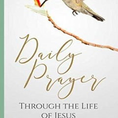 [Read] PDF EBOOK EPUB KINDLE Daily Prayer Through the Life of Jesus: (Praying Through