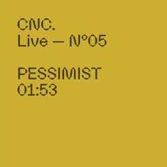 CNC LIVE - PESSIMIST