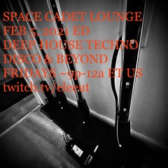 FEB 5, 2021 | SPACE CADET LOUNGE | DEEP HOUSE * TECHNO * DISCO * CHILLOUT