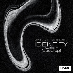 Identity (Watch It) (Sped Up)