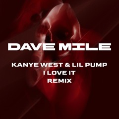 Kanye West & Lil Pump - I Love It (Dave Mile Remix)