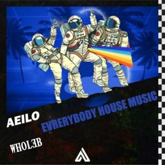Aeilo - Everybody House Music(WHOL3B EDIT)