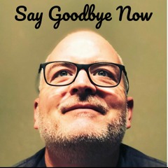 Say Goodbye Now - Demo