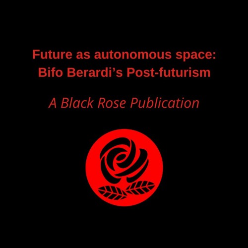 Future As Autonomous Space: Bifo Berardi’s Post-Futurism