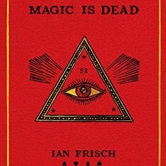 [READ] [EBOOK EPUB KINDLE PDF] Magic Is Dead: My Journey into the World's Most Secretive Society of