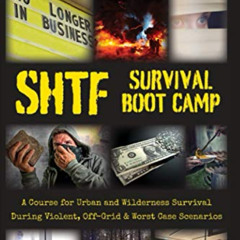 [DOWNLOAD] KINDLE 💔 SHTF Survival Boot Camp: A Course for Urban and Wilderness Survi