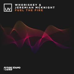 Whoriskey & Jeremiah McKnight - Fuel The Fire [UV]
