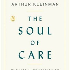 [VIEW] KINDLE ✅ The Soul of Care: The Moral Education of a Husband and a Doctor by  A