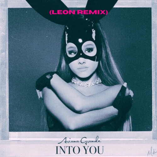 Ariana Grande - Into You (LEON YARA REMIX)