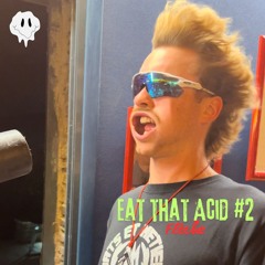 Eat That Acid #2