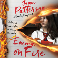 Emma on Fire By James Patterson and Emily Raymond, Read By Grace Rolek (Audiobook Excerpt)