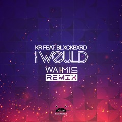 KR feat. blxckbxrd - I Would (Waimis Remix) [Bass Rebels Release]