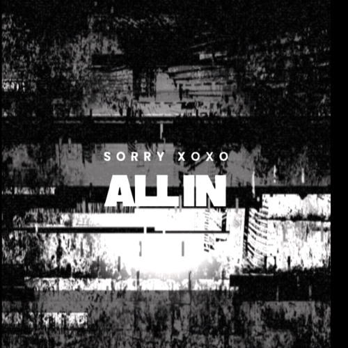 sorry xoxo - All In [prod.@sorryxoxosos]