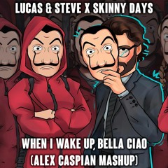 Lucas & Steve X Skinny Days - When I Wake Up, Bella Ciao (Alex Caspian Mashup)