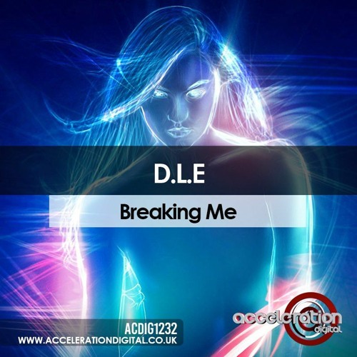 D.L.E - BREAKING ME - OUT NOW ON ACCELERATION.CO.UK