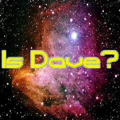 Is Dave?