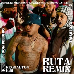 RUTA REMIX [REGGAETON EDIT] YOMEL EL MELOSO FT LOWKEY M30 FT YOUNG GATILLO