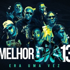 Melhor Dia 13 | Era uma Vez - Wiu, MC Hariel, MC Kako, Tuzão, Vulgo FK e MC IG