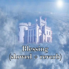 Blessing (slowed + reverb)
