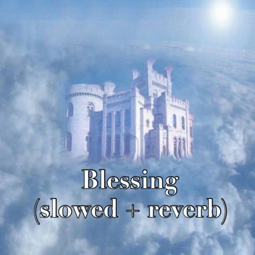 Blessing (slowed + reverb)