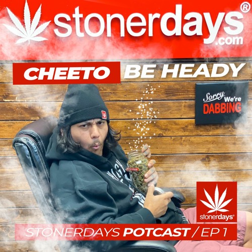 Cheeto Be Heady | Ep 1 | StonerDays Potcast