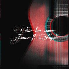 lolaa loa Cover by Zunni feat. Anjal