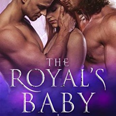 [Free] EPUB 💛 The Royal's Baby: A MMF Ménage Royal Romance (The Royal's Love Book 2)